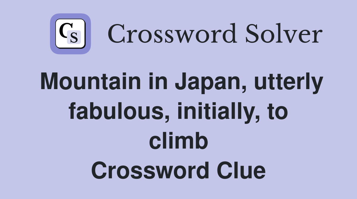 Mountain in Japan, utterly fabulous, initially, to climb Crossword